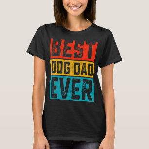 Dogs Dad Day Best Dog Dad ever ever T-shirt