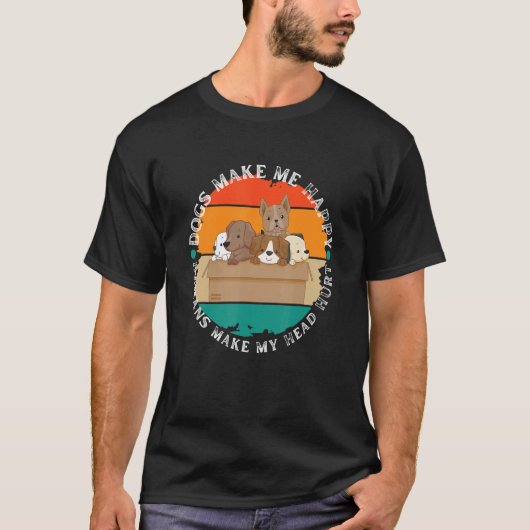 Dogs Make Me Happy Humans Make My Head Hurt T-shirt (Voorkant)