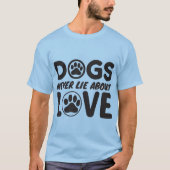Dogs Never Lie About Love 🐶❤️ T-shirt (Voorkant)