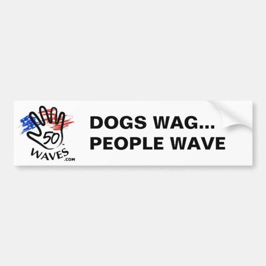 Dogs Wag People Wave Bumpersticker (Voorkant)
