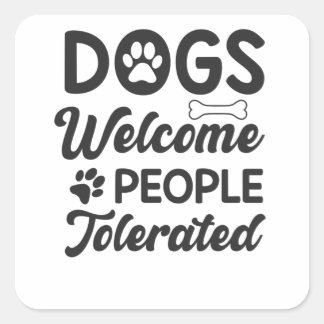 Dogs Welcome People Tolerated Funny Vierkante Sticker