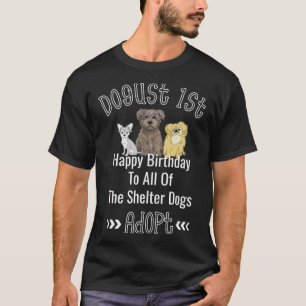 Dogust 1st August Universal Shelter Dogs Birthday T-shirt