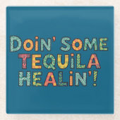 Doin' Some Tequila Healin' Glazen Onderzetter (Voorkant)