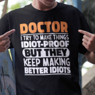 Dokter, ik probeer dingen grappig te maken t-shirt