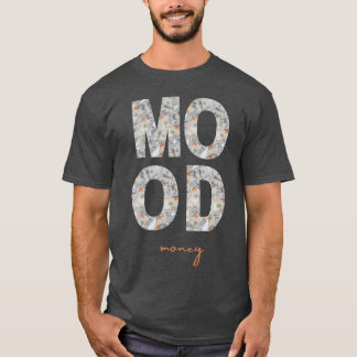 Dollars Sign Mood Show off Your Wealthy Attitude f T-shirt