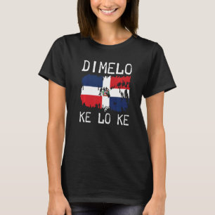 Dominicaanse Republiek vlag Dimelo Ke Lo Ke Domini T-shirt