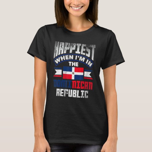 Dominican Happiest When Im In The Dominican Republ T-shirt (Voorkant)