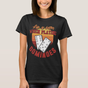Dominoes Shirt leven is beter spel spelen Dominoe