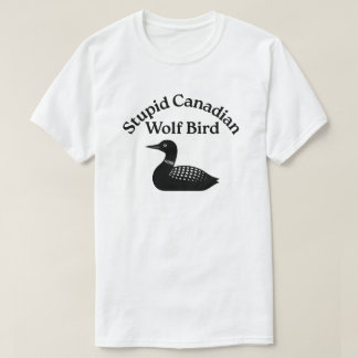 Dommige Canadese wolf vogel - verhitte rivaliteit T-shirt