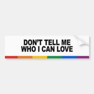 Don&apos, vertel me niet wie ik kan liefhebben bumpersticker