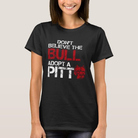 Don Believe The Bull Adopt A Pit Pitbull T-shirt (Voorkant)
