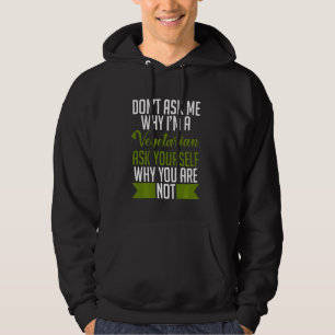 Don T Ask Me Why I M A Vegetarian Ask Yourself Why Hoodie