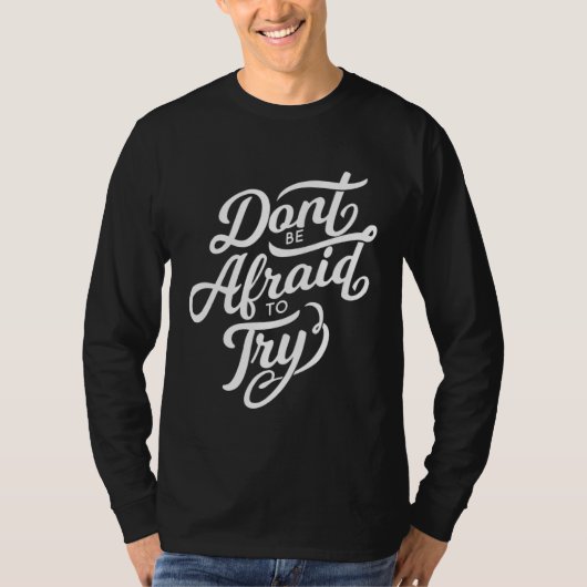 Don t Be Afraid To Try  Motivational T-shirt (Voorkant)