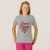 Don’t Copy Me Girls’ T-Shirt (Devant entier)