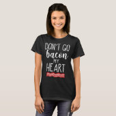 Don t Go Bacon My Heart  Couples Pun T-shirt (Voorkant volledig)