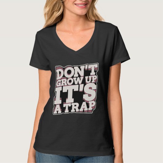 Don t Grow Up It s A Trap T-shirt (Voorkant)