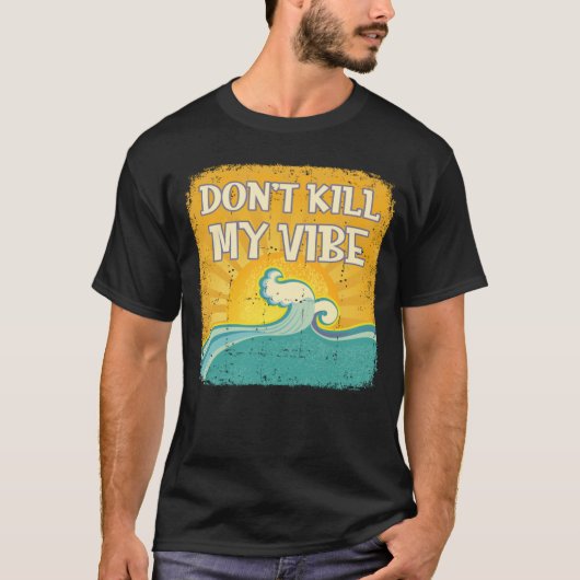 DON T KILL MY VIBE Cool Beach  Surfer T-shirt (Voorkant)