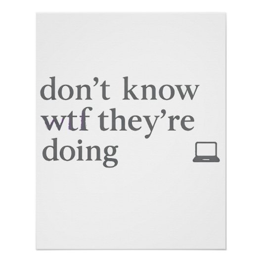 Don’t Know WTF They’re Doing | Soft Grunge Glitch Perfect Poster (Voorkant)