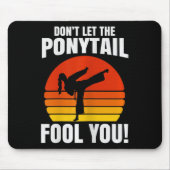 Don’t Let The Ponytail Fool You Karate Kick  Muismat (Voorkant)