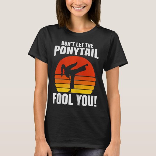 Don’t Let The Ponytail Fool You Karate Kick T-shirt (Voorkant)