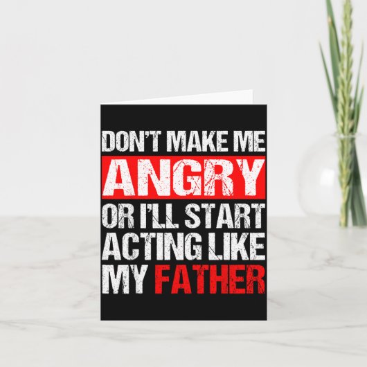Don’t Make Me Angry Acting Like My Father Funny Da Kaart (Voorkant)