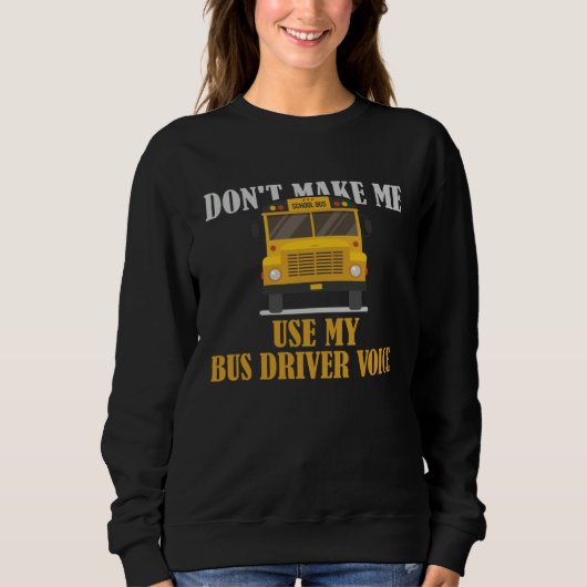 Don t Make Me Use My Bus Driver Voice Trui (Voorkant)
