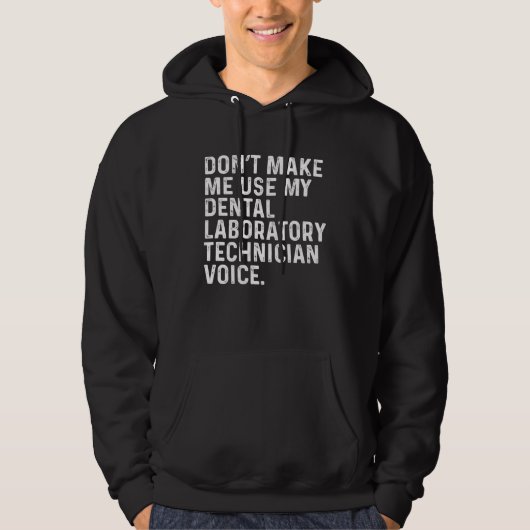 Don t Make Me Use My Dental Laboratory Technician  Hoodie (Voorkant)