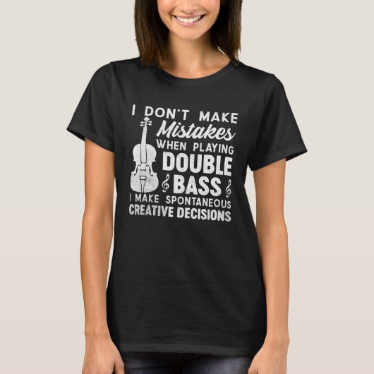 Don t Make Mistakes Playing Double Bass Creative D T-shirt (Voorkant)