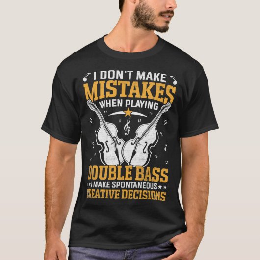 Don t Make Mistakes Playing Double Bass Creative D T-shirt (Voorkant)