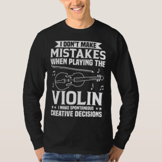 Don t Make Mistakes Playing Violin Creative Decisi T-shirt