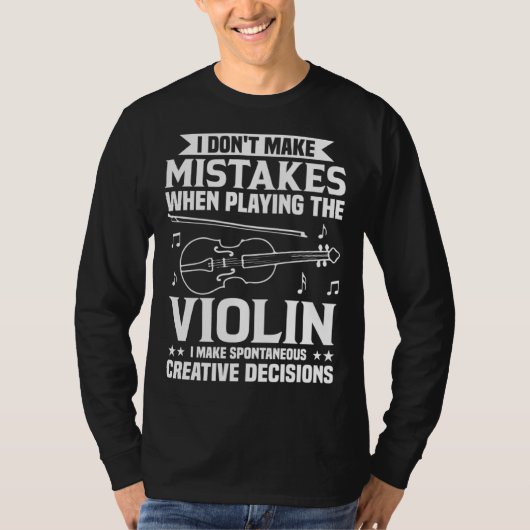 Don t Make Mistakes Playing Violin Creative Decisi T-shirt (Voorkant)