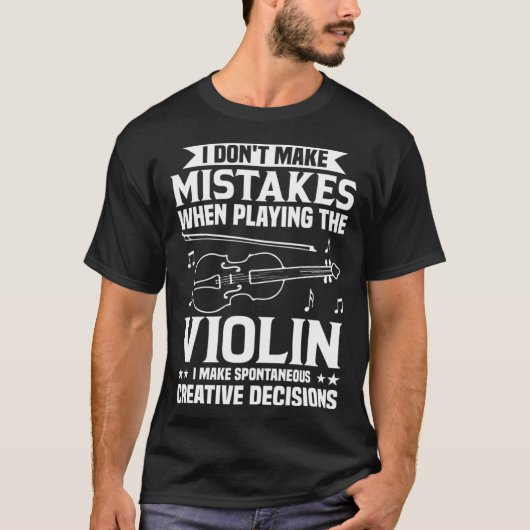 Don t Make Mistakes Playing Violin Creative Decisi T-shirt (Voorkant)