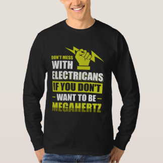 Don t Mess with Electricans if you don t want to b T-shirt