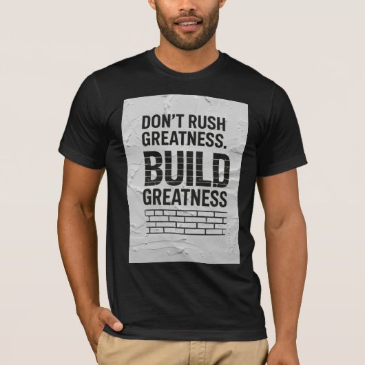Don’t Rush Greatness – Motivational Quote T-Shirt (Devant)