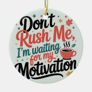 Don’t Rush Me,I’m Waiting for My Coffee Motivation Keramisch Ornament