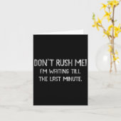 Don’t Rush Me! I’m Waiting Till The Last Minute - Kaart (Gele Bloem)