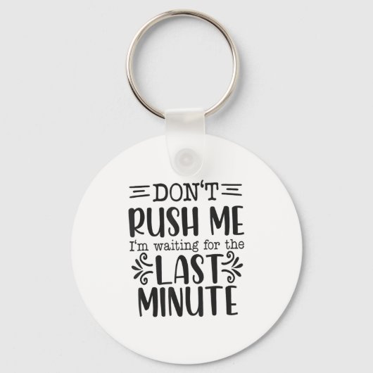 Don’t Rush Me, Sarcastic Quotes Funny  Sleutelhanger (Voorkant)