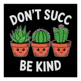 Don’t Succ, Be Kind – Cute Cactus Pun Perfect Poster