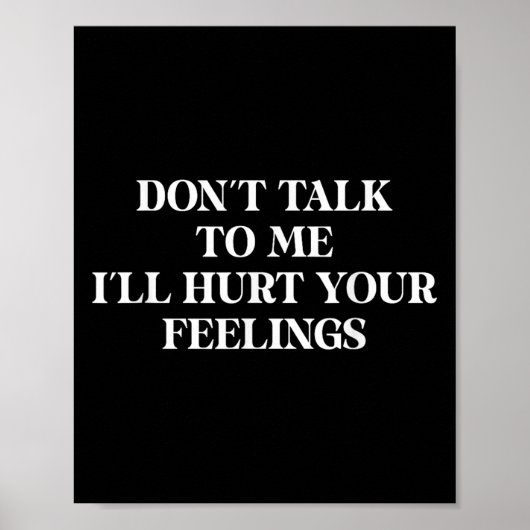 Don’t Talk To Me I’ll Hurt Your Feelings Sarcastic Poster (Voorkant)