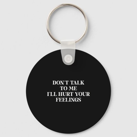 Don’t Talk To Me I’ll Hurt Your Feelings Sarcastic Sleutelhanger (Voorkant)