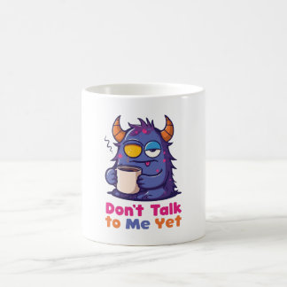 Don’t Talk to Me Yet Coffee Mug