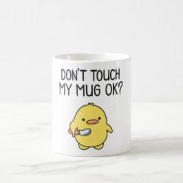 Don’t Touch My Mug – Cute Funny Coffee Mug Koffiemok