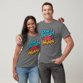 Don’t Worry Be Happy Graffiti T-Shirt (Unisex)