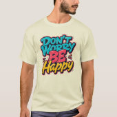 Don’t Worry Be Happy Graffiti T-Shirt (Devant)