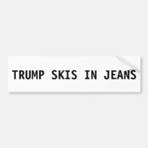 Donald Trump Bumpersticker - Skis in Jeans