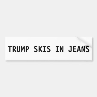 Donald Trump Bumpersticker - Skis in Jeans