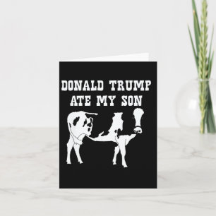 Donald Trump heeft mijn zoon opgegeten Kaart