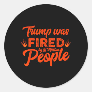 Donald Trump is ontslagen door 81 miljoen mensen G Ronde Sticker