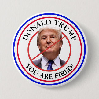 Donald Trump, je bent ontslagen Anti Trump Button
