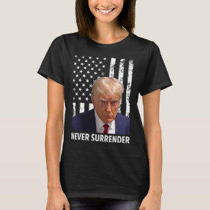 Donald Trump Mok Shot - Never Surrender American F T-shirt